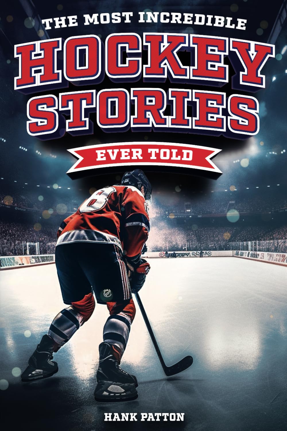 The Most Incredible Hockey Stories Ever Told [162 페이지]